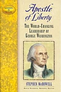 Apostle of Liberty: The World-Changing Leadership of George Washington (Hardcover)