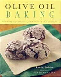 Olive Oil Baking: Heart-Healthy Recipes That Increase Good Cholesterol and Reduce Saturated Fats (Hardcover)