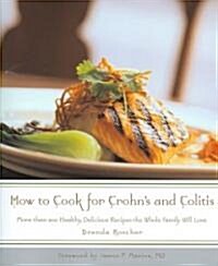 How to Cook for Crohns and Colitis: More Than 200 Healthy, Delicious Recipes the Whole Family Will Love (Paperback)