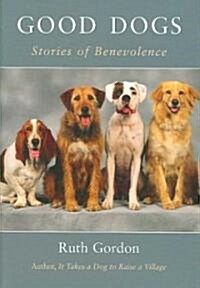 Good Dogs: Stories of Benevolence (Hardcover)