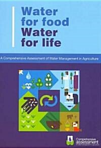 Water for Food Water for Life : A Comprehensive Assessment of Water Management in Agriculture (Paperback)