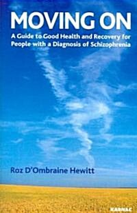 Moving on : A Guide to Good Health and Recovery for People with a Diagnosis of Schizophrenia (Paperback)