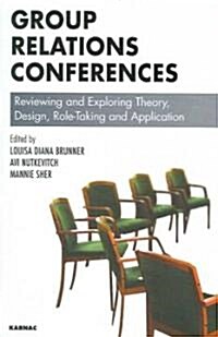 Group Relations Conferences : Reviewing and Exploring Theory, Design, Role-Taking and Application (Paperback)