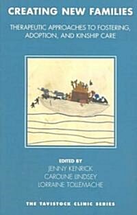 Creating New Families : Therapeutic Approaches to Fostering, Adoption and Kinship Care (Paperback)