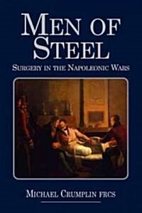 Men of Steel : Surgery in the Napoleonic Wars (Hardcover)
