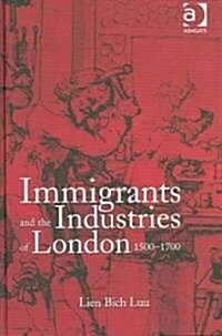 Immigrants and the Industries of London, 1500–1700 (Hardcover)