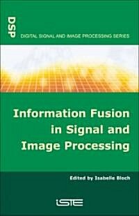 Information Fusion in Signal and Image Processing (Hardcover)