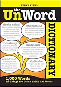 The Unword Dictionary: 1000 Words for Things You Didnt Think Had Words! (Paperback)