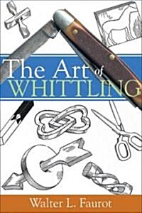 The Art of Whittling (Paperback, Reprint)