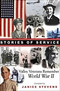 Stories of Service: Valley Veterans Remember World War II (Hardcover)