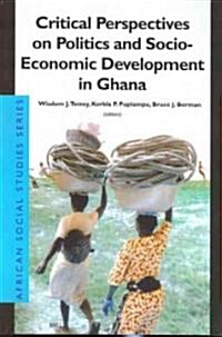 Critical Perspectives on Politics and Socio-Economic Development in Ghana (Paperback)