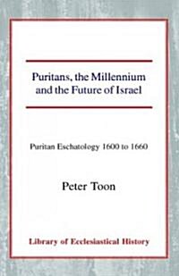 Puritans, the Millennium and the Future of Israel : Puritan Eschatology 1600 to 1660 (Hardcover)