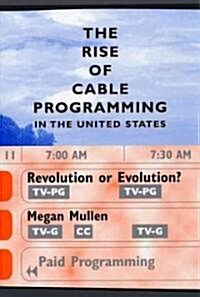The Rise of Cable Programming in the United States: Revolution or Evolution? (Paperback)