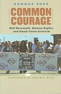 Common Courage: Bill Wassmuth, Human Rights, and Small-Town Activism (Paperback)