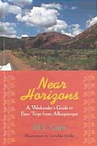 Near Horizons: A Weekenders Guide to Easy Trips from Albuquerque (Paperback)
