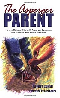 The Asperger Parent: How to Raise a Child with Asperger Syndrome and Maintain Your Sense of Humor (Paperback)