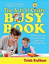 The Arts & Crafts Busy Book: 365 Art and Craft Activities to Keep Toddlers and Preschoolers Busy (Paperback)