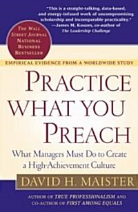 Practice What You Preach: What Managers Must Do to Create a High Achievement Culture (Paperback)