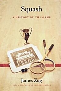 Squash: A History of the Game (Hardcover)