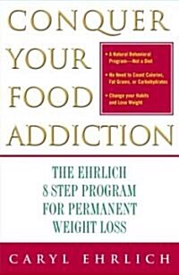 Conquer Your Food Addiction: The Ehrlich 8-Step Program for Permanent Weight Loss (Paperback)