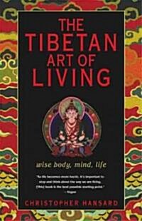 The Tibetan Art of Living: Wise Body, Mind, Life (Paperback)