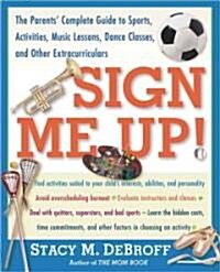 [중고] Sign Me Up!: The Parents Complete Guide to Sports, Activities, Music Lessons, Dance Classes, and Other Extracurriculars (Paperback, Original)