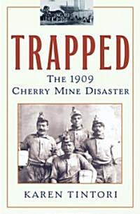 Trapped: The 1909 Cherry Mine Disaster (Paperback)