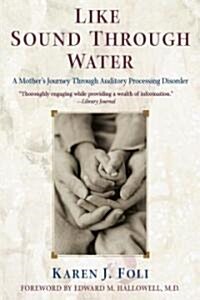 Like Sound Through Water: A Mothers Journey Through Auditory Processing Disorder (Paperback)
