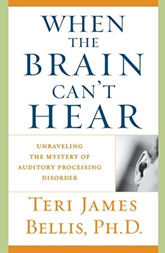When the Brain Cant Hear: Unraveling the Mystery of Auditory Processing Disorder (Paperback)