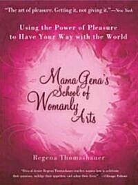 Mama Genas School of Womanly Arts: Using the Power of Pleasure to Have Your Way with the World (Paperback, Revised)