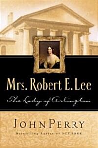 Mrs. Robert E. Lee: The Lady of Arlington (Paperback)