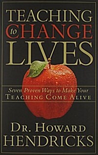 Teaching to Change Lives: Seven Proven Ways to Make Your Teaching Come Alive (Paperback)