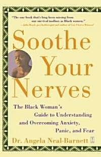 Soothe Your Nerves: The Black Womans Guide to Understanding and Overcoming Anxiety, Panic, and Fearz (Original) (Paperback, Original)