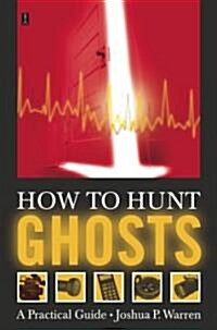 How to Hunt Ghosts: A Practical Guide (Paperback, Original)