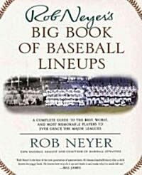 Rob Neyers Big Book of Baseball Lineups: A Complete Guide to the Best, Worst, and Most Memorable Players to Ever Grace the Major Leagues (Paperback, Original)