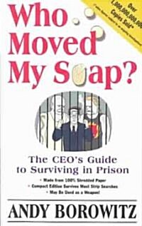 Who Moved My Soap?: The CEOs Guide to Surviving Prison: The Bernie Madoff Edition (Paperback, Updated)