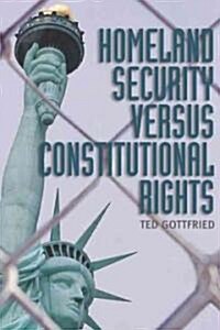 Homeland Security Versus Constitututional Rights (Hardcover)