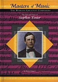 The Life and Times of Stephen Foster (Library Binding)