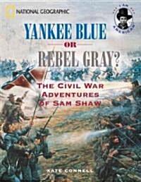 Yankee Blue or Rebel Gray?: The Civil War Adventures of Sam Shaw (Paperback)