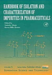 Handbook of Isolation and Characterization of Impurities in Pharmaceuticals: Volume 5 (Hardcover)