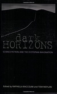Dark Horizons : Science Fiction and the Dystopian Imagination (Paperback)
