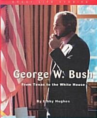 George W. Bush: From Texas to the White House (Library Binding)