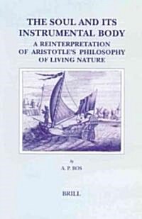 The Soul and Its Instrumental Body: A Reinterpretation of Aristotles Philosophy of Living Nature (Hardcover)