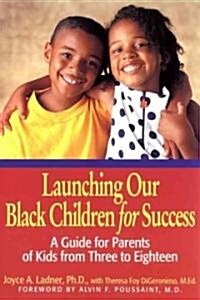 Launching Our Black Children for Success: A Guide for Parents of Kids from Three to Eighteen (Paperback)