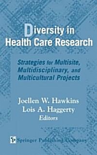 Diversity in Health Care Research: Strategies for Multisite, Multidisciplinary, and Multicultural Projects (Hardcover, REV)