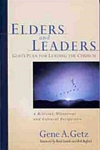 Elders and Leaders: Gods Plan for Leading the Church: A Biblical, Historical and Cultural Perspective (Paperback)
