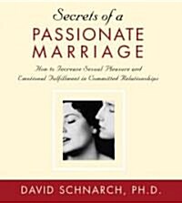 Secrets of a Passionate Marriage: How to Increase Sexual Pleasure and Emotional Fulfillment in Committed Relationships (Audio CD)