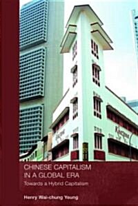Chinese Capitalism in a Global Era : Towards a Hybrid Capitalism (Paperback)