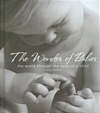 The Wonder of Babies: The World Through the Eyes of a Child (Hardcover)