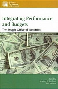 Integrating Performance and Budgets: The Budget Office of Tomorrow (Paperback)